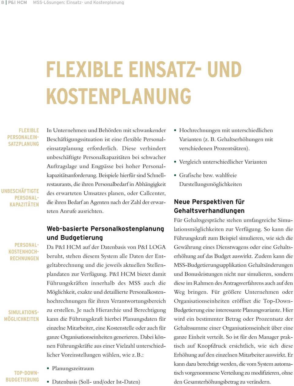 Diese verhindert unbeschäftigte Personalkapazitäten bei schwacher Auftrags lage und Engpässe bei hoher Personal - kapazitätsanforderung.