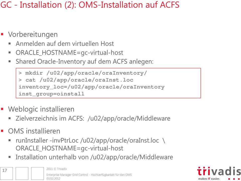 loc inventory_loc=/u02/app/oracle/orainventory inst_group=oinstall Weblogic installieren Zielverzeichnis im ACFS: