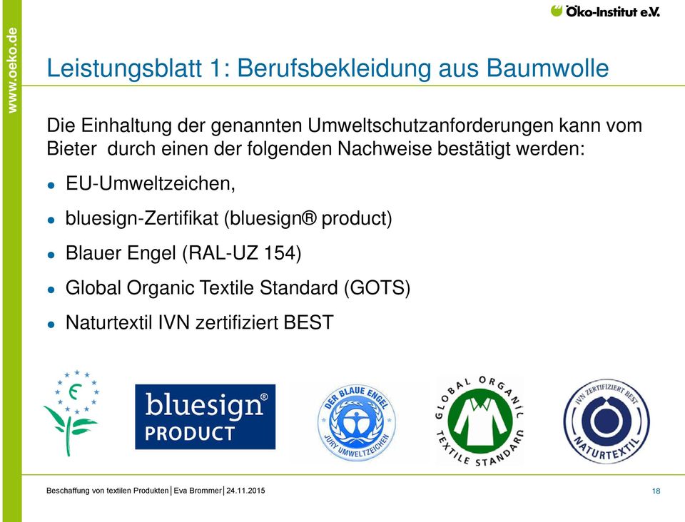 bestätigt werden: EU-Umweltzeichen, bluesign-zertifikat (bluesign product) Blauer