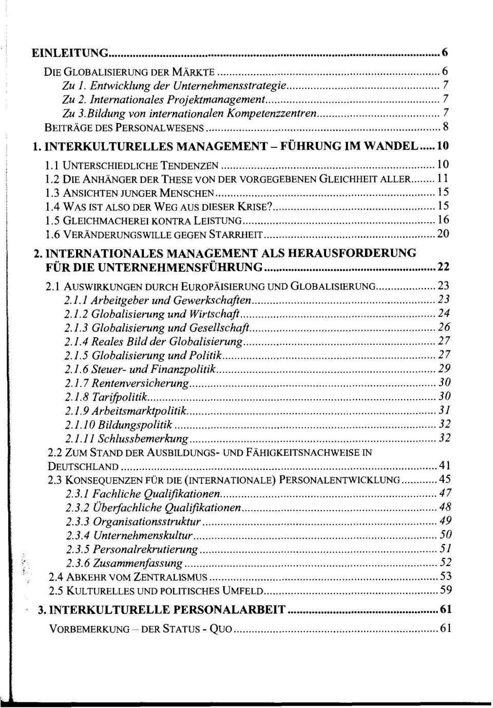 1 UNTERSCHIEDLICHE TENDENZEN... 10 1.2 DIE ANHANGER DER THESE VON DER VORGEGEBENEN GLEICHHEIT ALLER... 11 1.3 ANSICHTEN JUNGER MENSCHEN... 15 1.4 WAS IST ALSO DER WEG AUS DIESER KRISE?... 15 1.5 GLEICHMACHEREI KONTRA LEISTUNG.