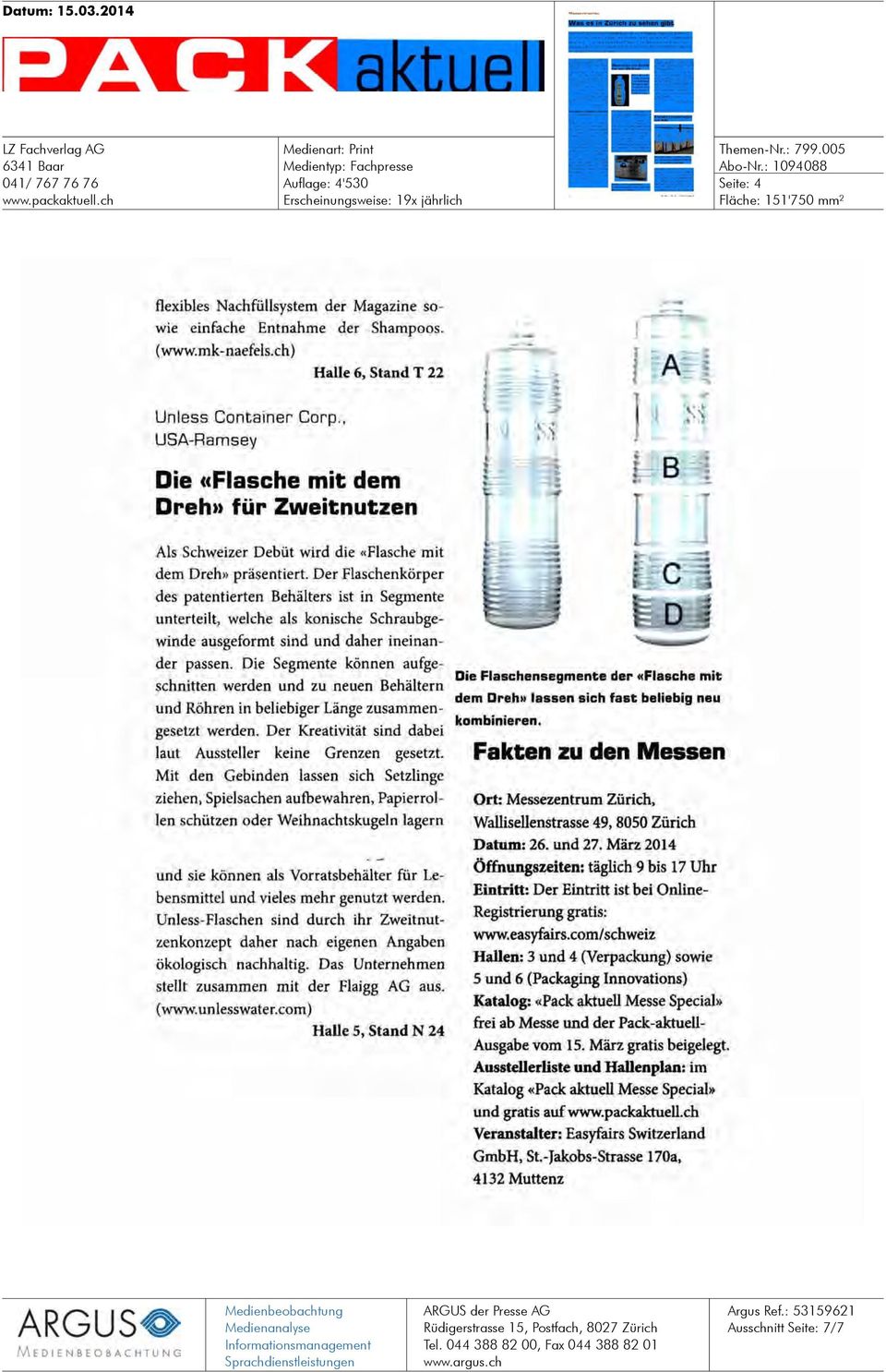 ch) Halle 6, Stand T 22 Unless Container Corp., USA-Ramsey Die «Flasche mit dem Dreh» für Zweitnutzen Als Schweizer Debüt wird die «Flasche mit dem Dreh» präsentiert.