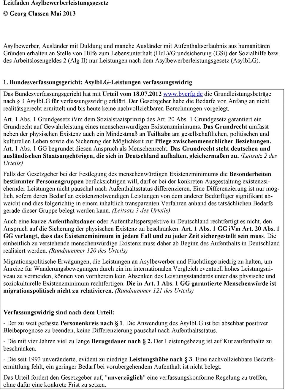 Bundesverfassungsgericht: AsylbLG-Leistungen verfassungswidrig Das Bundesverfassungsgericht hat mit Urteil vom 18.07.2012 www.bverfg.