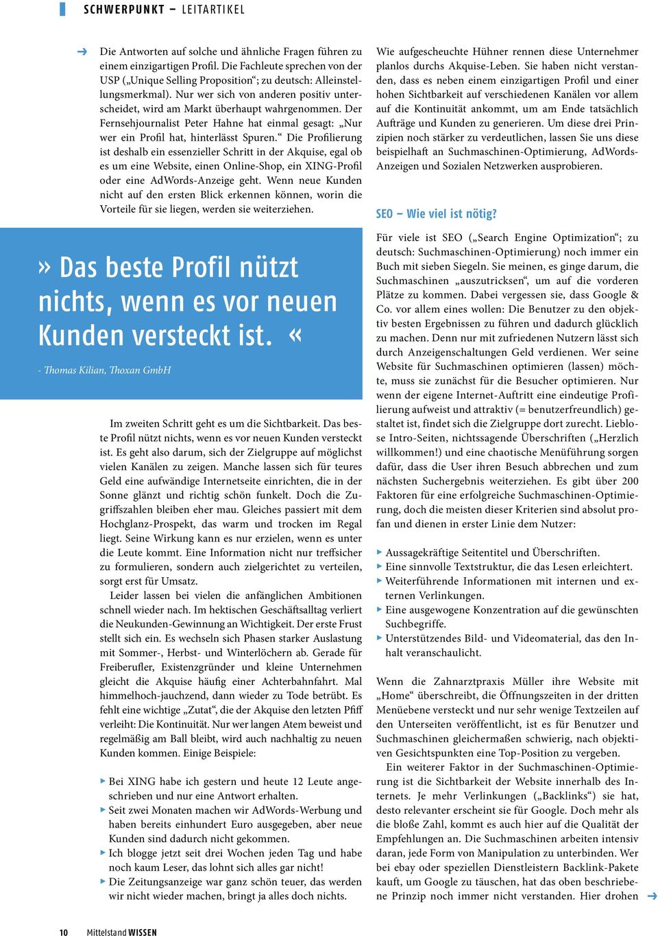 Der Fernsehjournalist Peter Hahne hat einmal gesagt: Nur wer ein Profil hat, hinterlässt Spuren.