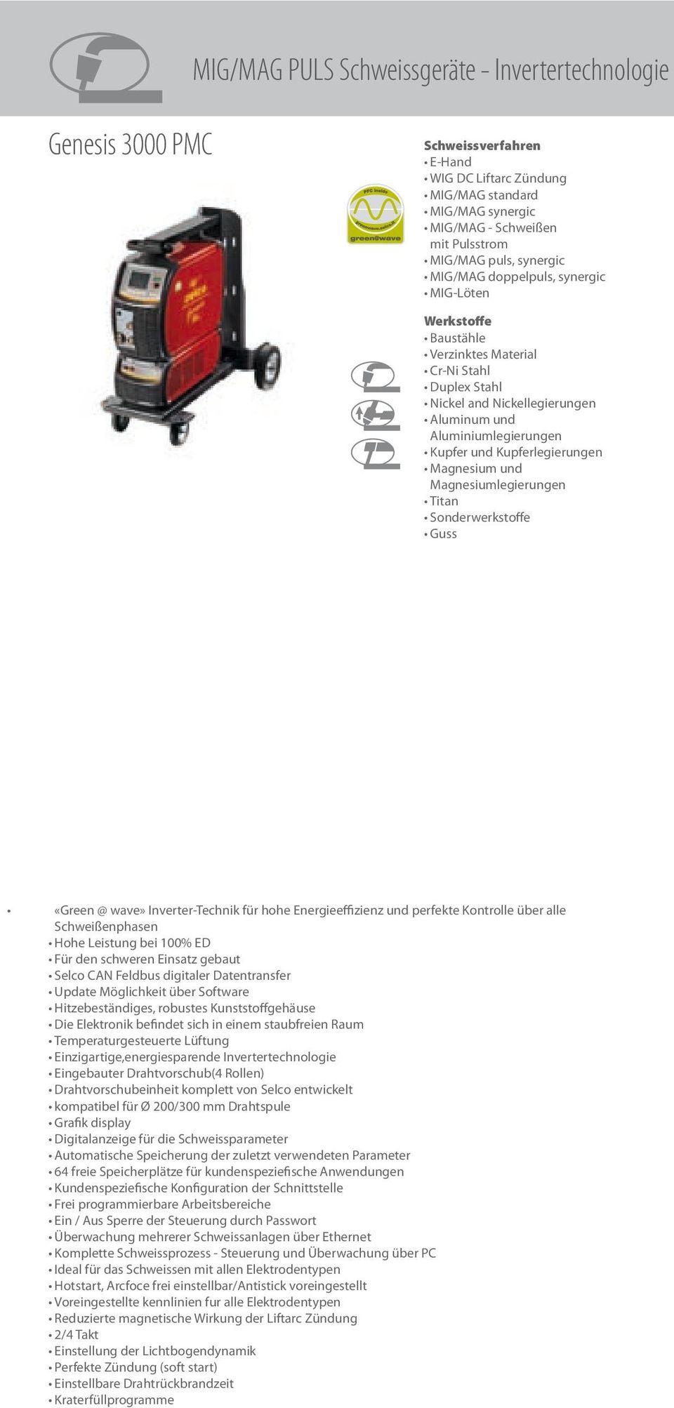 Sonderwerkstoffe «Green @ wave» Inverter-Technik für hohe Energieeffizienz und perfekte Kontrolle über alle Schweißenphasen Hohe Leistung bei 100% ED Selco CAN Feldbus digitaler Datentransfer Update