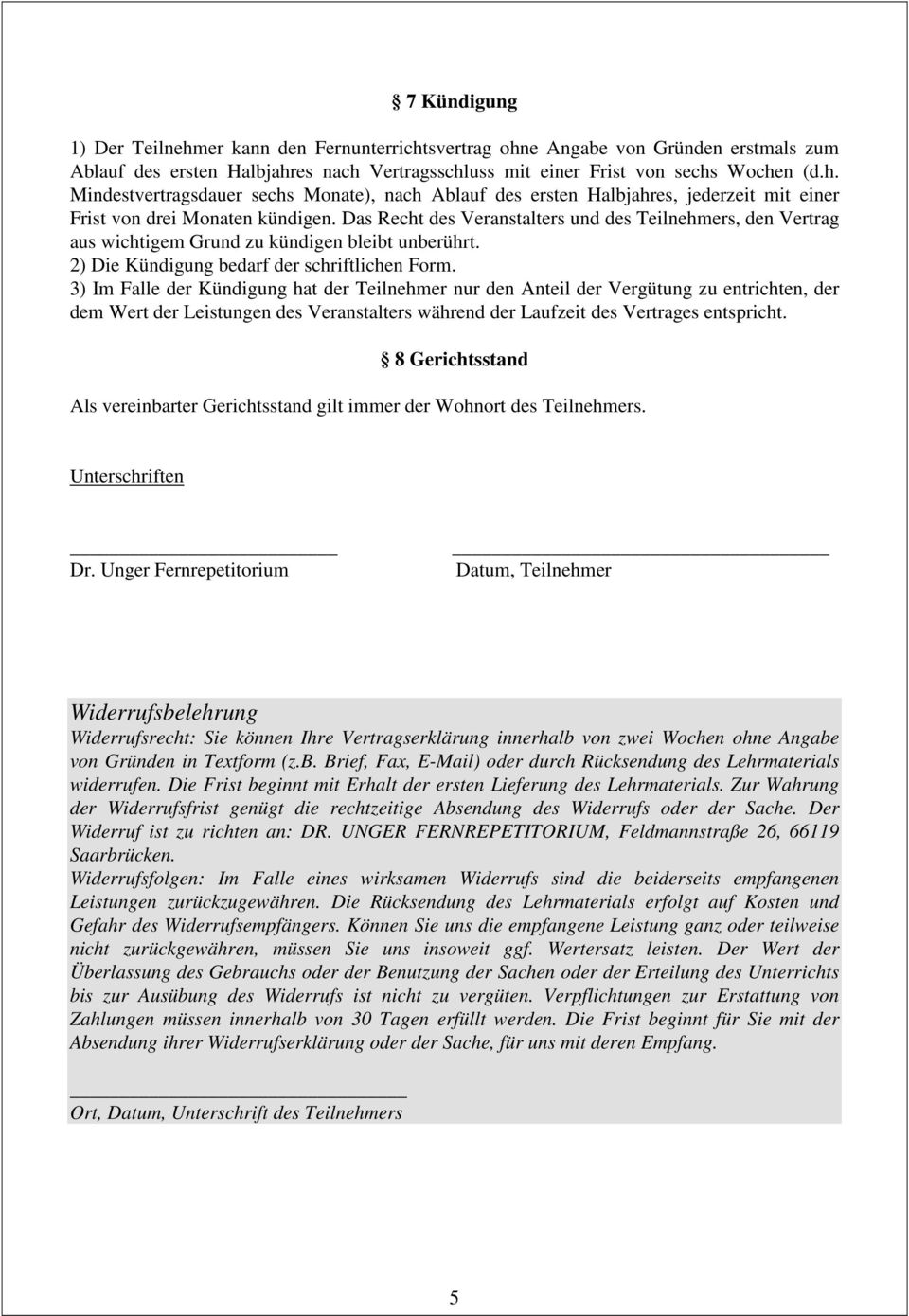 3) Im Falle der Kündigung hat der Teilnehmer nur den Anteil der Vergütung zu entrichten, der dem Wert der Leistungen des Veranstalters während der Laufzeit des Vertrages entspricht.