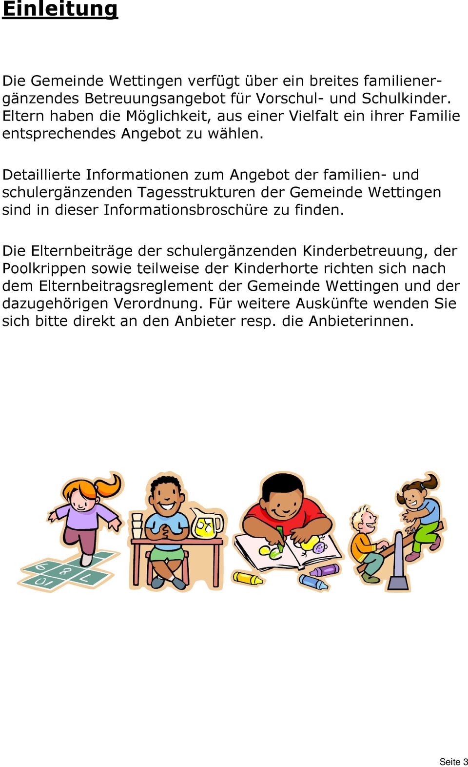 Detaillierte Informationen zum Angebot der familien- und schulergänzenden Tagesstrukturen der Gemeinde Wettingen sind in dieser Informationsbroschüre zu finden.