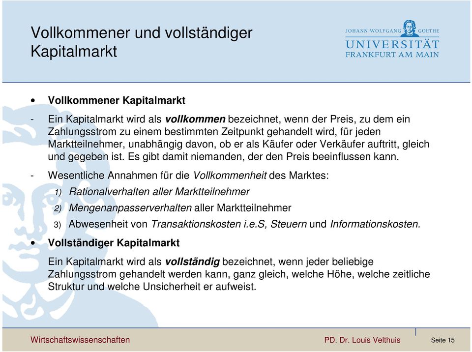 - Wesentliche Annahmen für die Vollkommenheit des Marktes: 1) Rationalverhalten aller Marktteilnehmer 2) Mengenanpasserverhalten aller Marktteilnehmer 3) Abwesenheit von Transaktionskosten i.e.s, Steuern und Informationskosten.