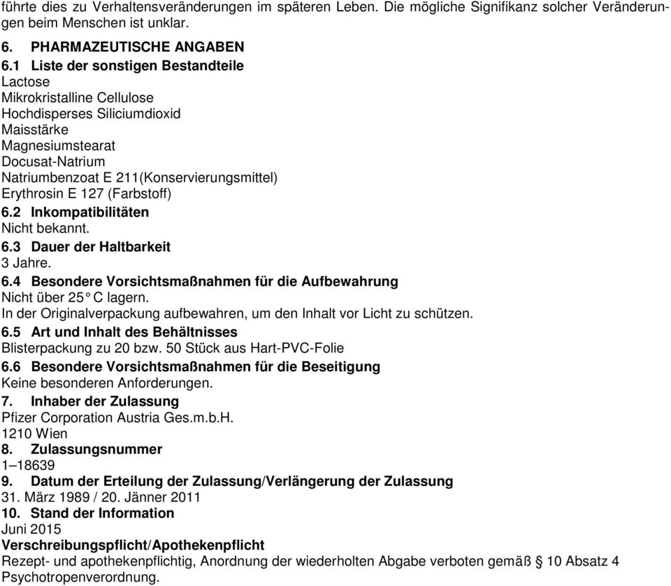 127 (Farbstoff) 6.2 Inkompatibilitäten Nicht bekannt. 6.3 Dauer der Haltbarkeit 3 Jahre. 6.4 Besondere Vorsichtsmaßnahmen für die Aufbewahrung Nicht über 25 C lagern.