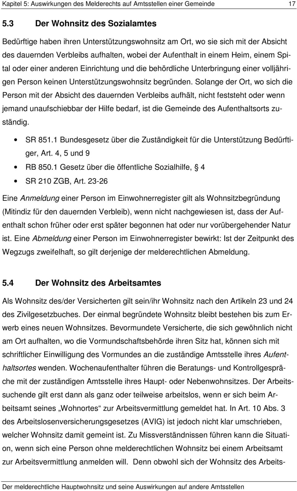 oder einer anderen Einrichtung und die behördliche Unterbringung einer volljährigen Person keinen Unterstützungswohnsitz begründen.