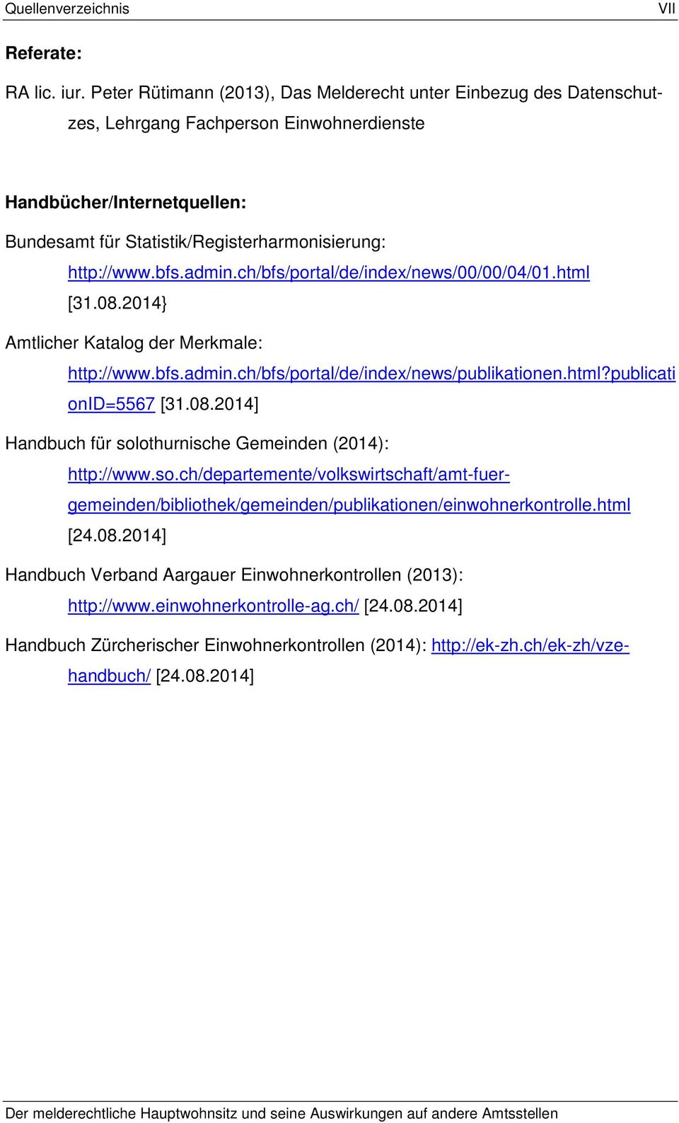 admin.ch/bfs/portal/de/index/news/00/00/04/01.html [31.08.2014} Amtlicher Katalog der Merkmale: http://www.bfs.admin.ch/bfs/portal/de/index/news/publikationen.html?publicati onid=5567 [31.08.2014] Handbuch für solothurnische Gemeinden (2014): http://www.
