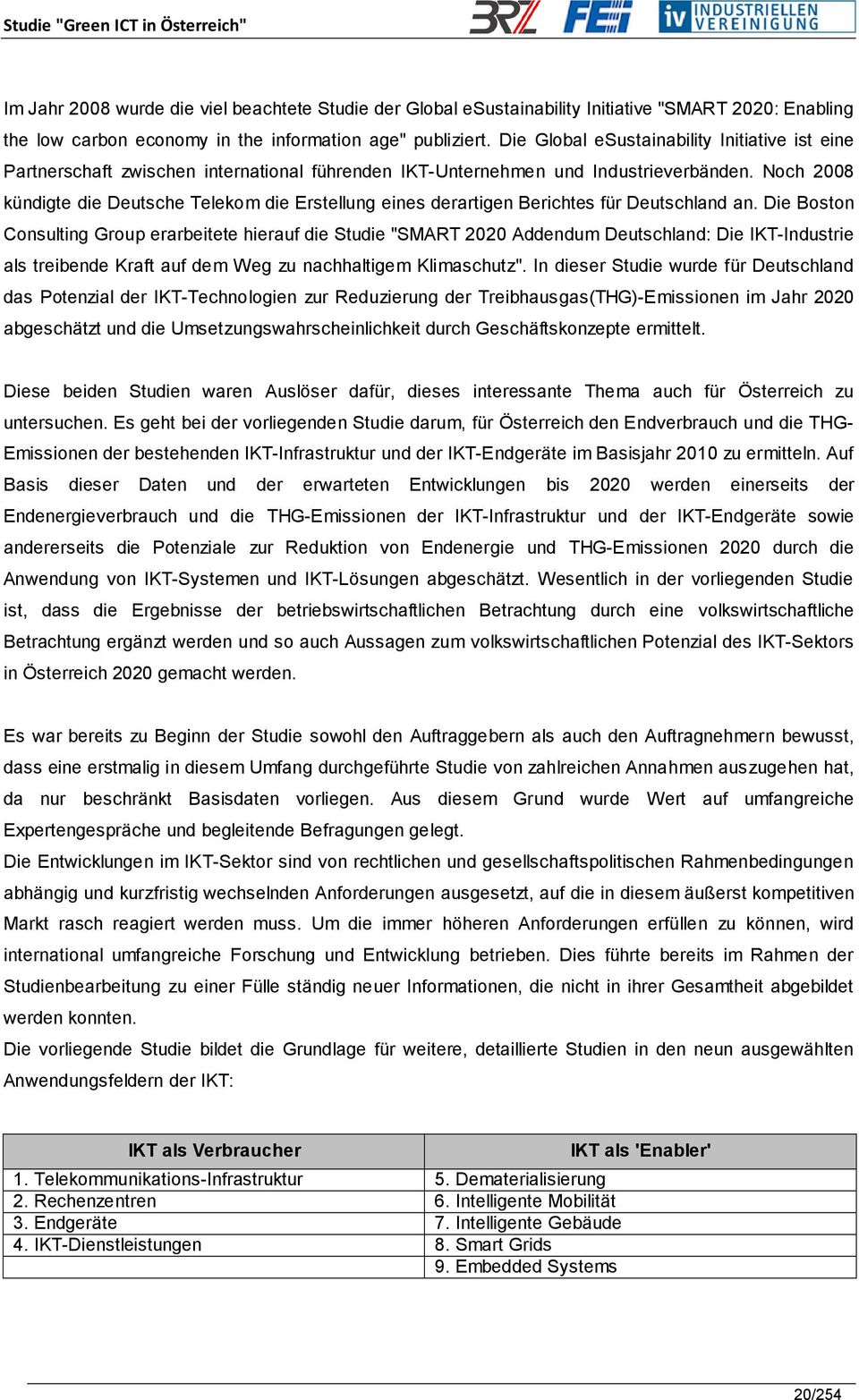 Noch 2008 kündigte die Deutsche Telekom die Erstellung eines derartigen Berichtes für Deutschland an.
