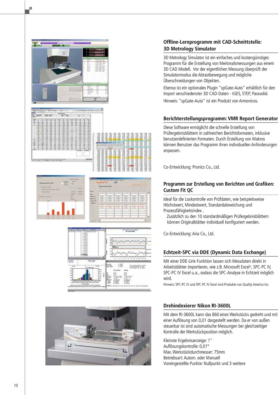 Ebenso ist ein optionales Plugin "spgate-auto" erhältlich für den Import verschiedenster 3D CAD-Daten - IGES, STEP, Parasolid. Hinweis: "spgate-auto" ist ein Produkt von Armonicos.