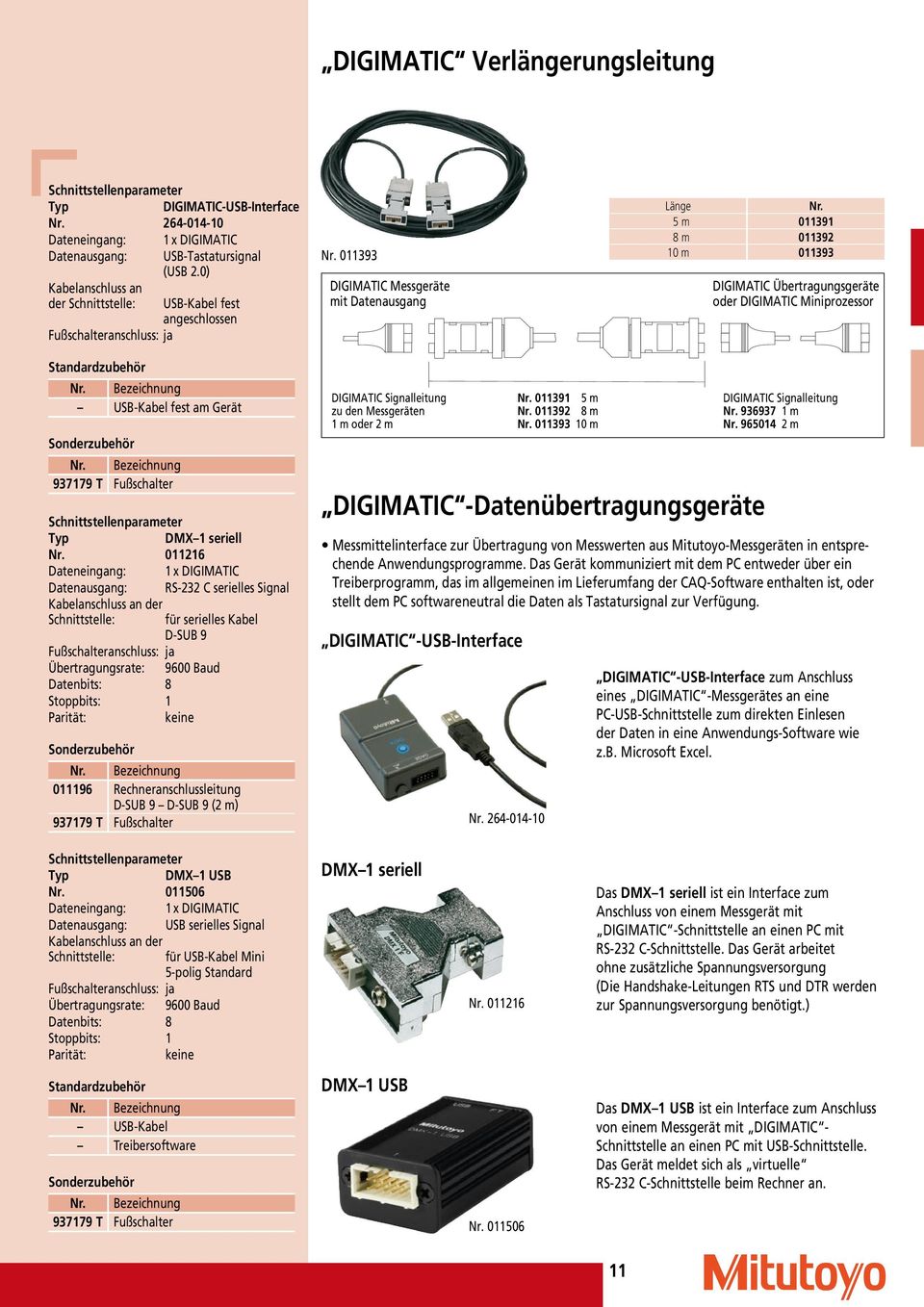 5 m 011391 8 m 011392 10 m 011393 DIGIMATIC Übertragungsgeräte oder DIGIMATIC Miniprozessor Standardzubehör USB-Kabel fest am Gerät DMX 1 seriell Nr.