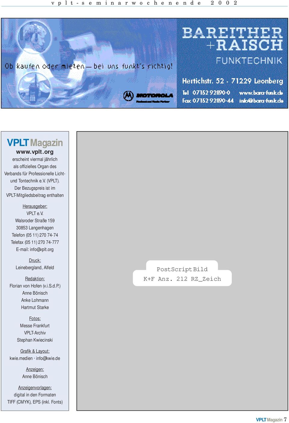 Walsroder Straße 159 30853 Langenhagen Telefon (05 11) 270 74-74 Telefax (05 11) 270 74-777 E-mail: info@vplt.org Druck: Leinebergland, Alfeld Redaktion: Florian von Hofen (v.i.s.d.p.) Anne Bönisch Anke Lohmann Hartmut Starke PostScript Bild K+F Anz.