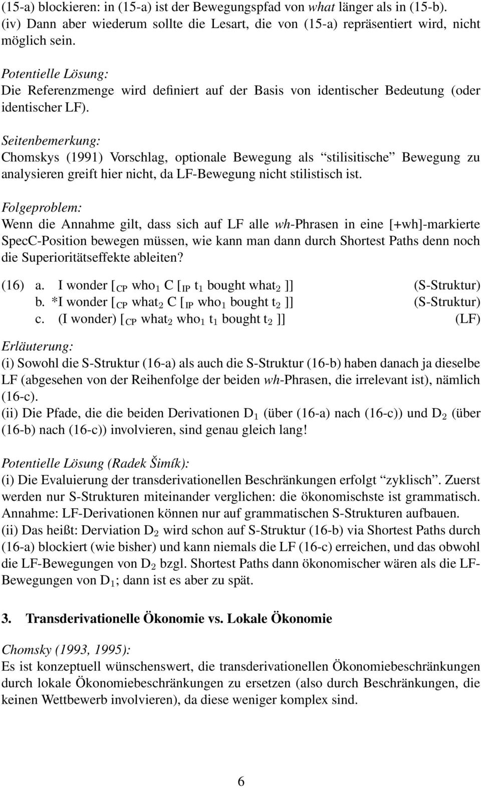 Seitenbemerkung: Chomskys (1991) Vorschlag, optionale Bewegung als stilisitische Bewegung zu analysieren greift hier nicht, da LF-Bewegung nicht stilistisch ist.