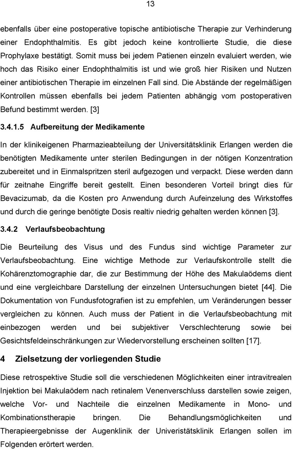 Die Abstände der regelmäßigen Kontrollen müssen ebenfalls bei jedem Patienten abhängig vom postoperativen Befund bestimmt werden. [3] 3.4.1.