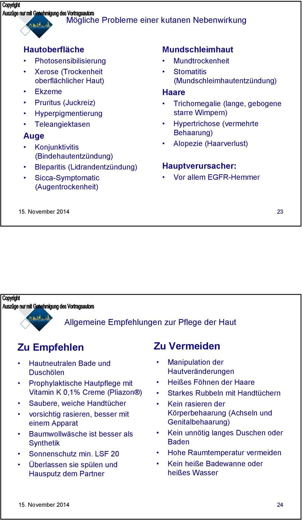 (lange, gebogene starre Wimpern) Hypertrichose (vermehrte Behaarung) Alopezie (Haarverlust) Hauptverursacher: Vor allem EGFR-Hemmer 23 Allgemeine Empfehlungen zur Pflege der Haut Zu Empfehlen