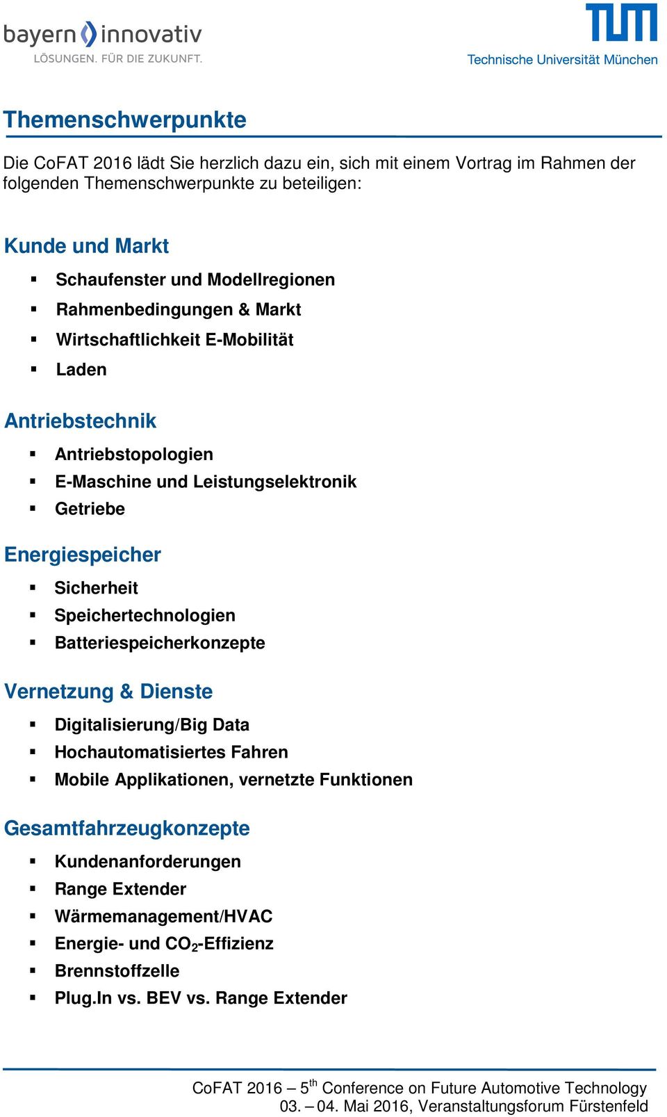 Getriebe Energiespeicher Sicherheit Speichertechnologien Batteriespeicherkonzepte Vernetzung & Dienste Digitalisierung/Big Data Hochautomatisiertes Fahren Mobile