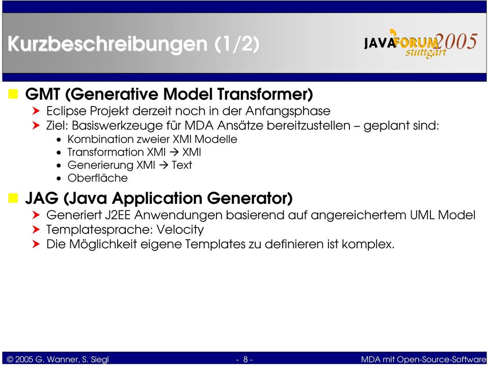 Generierung XMI Text Oberfläche JAG (Java Application Generator) Generiert J2EE Anwendungen basierend auf angereichertem