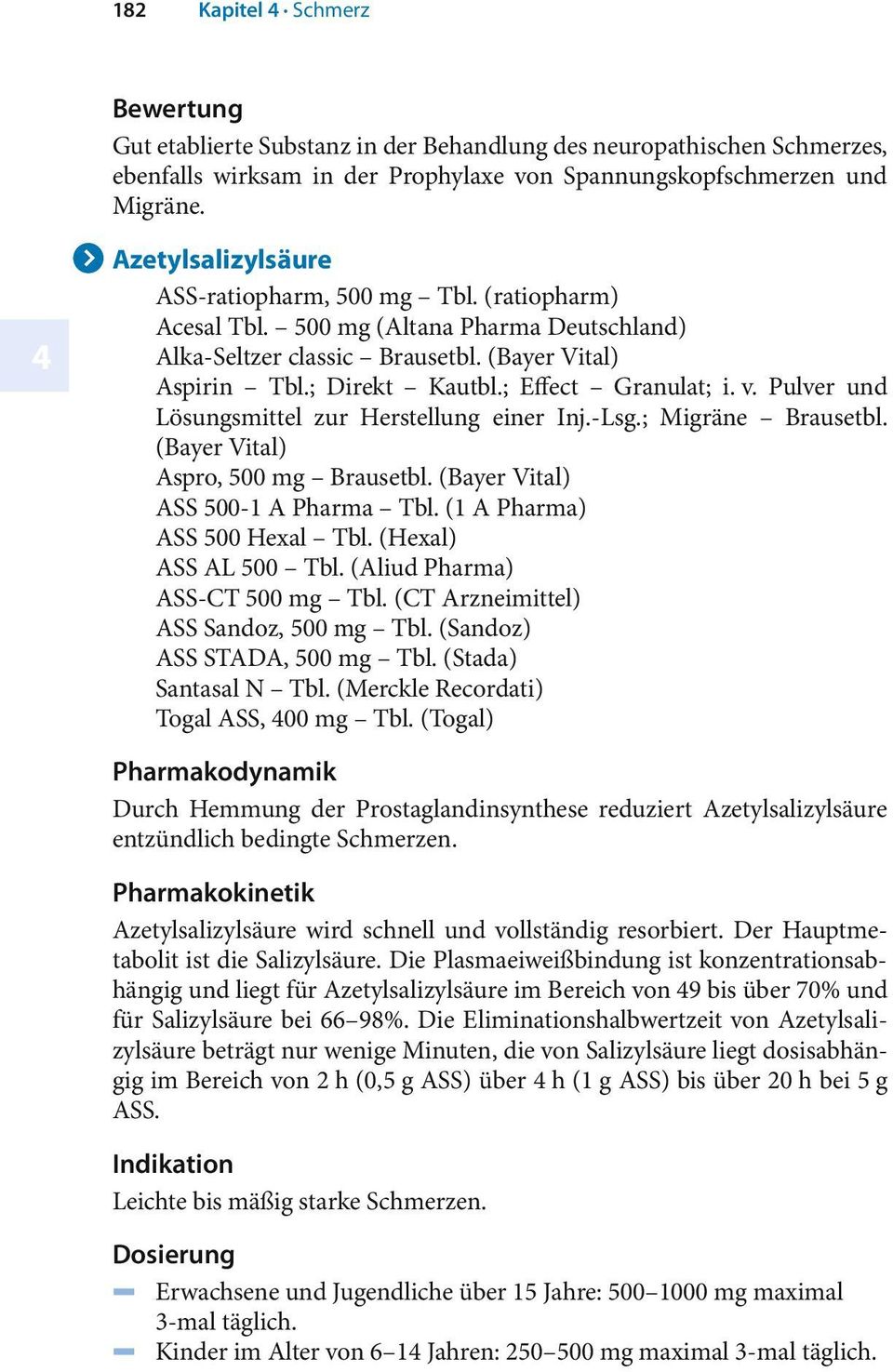 ; Effect Granulat; i. v. Pulver und Lösungsmittel zur Herstellung einer Inj.-Lsg.; Migräne Brausetbl. (Bayer Vital) Aspro, 00 mg Brausetbl. (Bayer Vital) ASS 00-1 A Pharma Tbl.