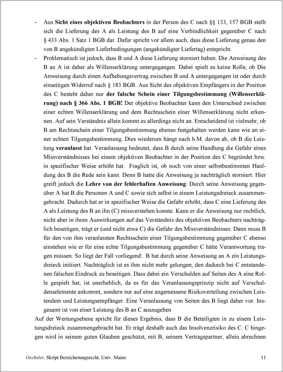 - Problematisch ist jedoch, dass B und A diese Lieferung storniert haben. Die Anweisung des B an A ist daher als Willenserklärung untergegangen.