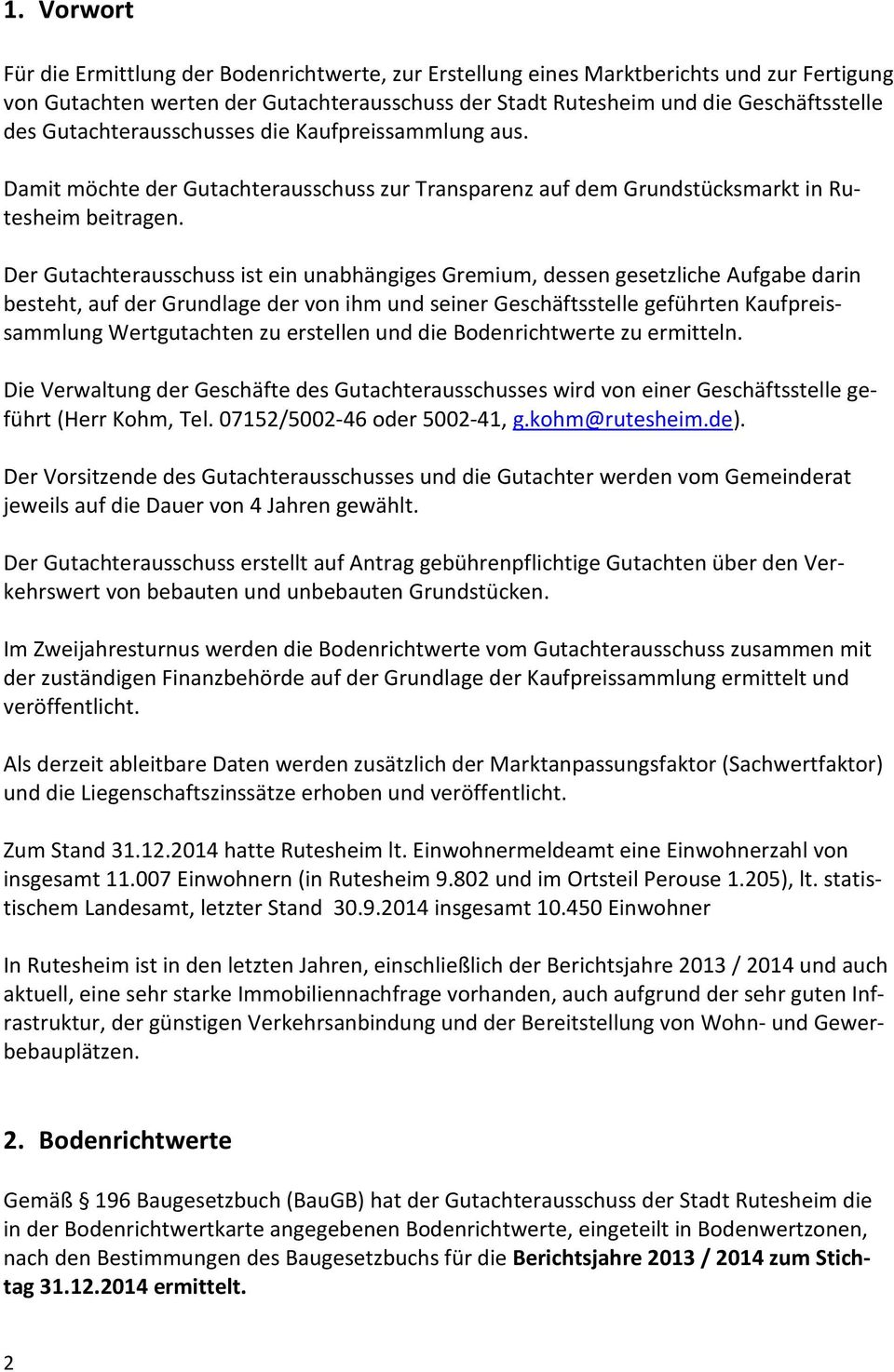 Der Gutachterausschuss ist ein unabhängiges Gremium, dessen gesetzliche Aufgabe darin besteht, auf der Grundlage der von ihm und seiner Geschäftsstelle geführten Kaufpreissammlung Wertgutachten zu