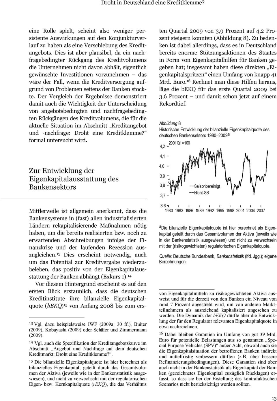 Kreditversorgung aufgrund von Problemen seitens der Banken stockte.