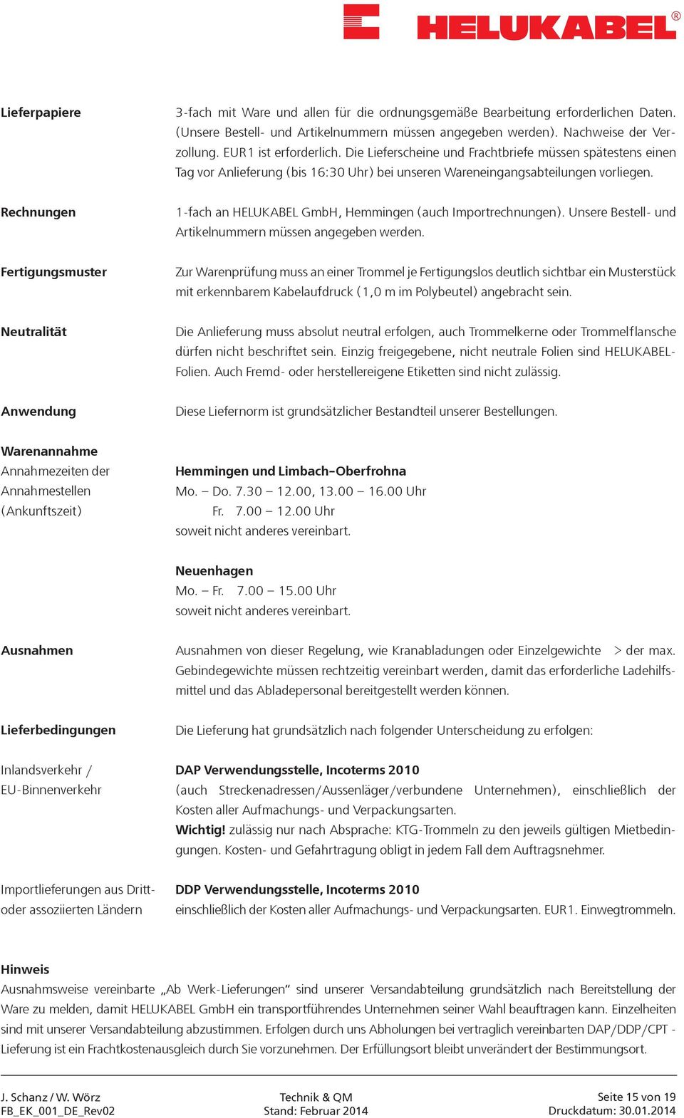 Rechnungen 1-fach an HELUKABEL GmbH, Hemmingen (auch Importrechnungen). Unsere Bestell- und Artikelnummern müssen angegeben werden.