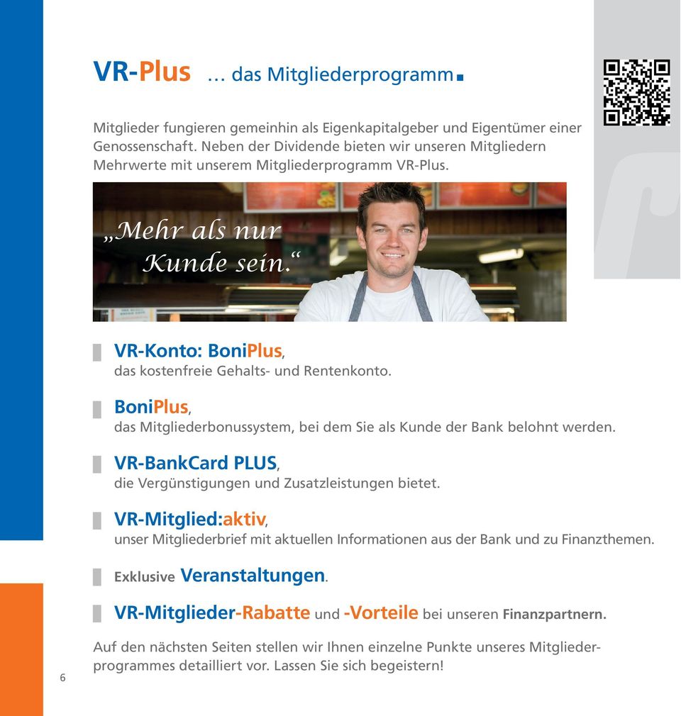 BoniPlus, das Mitgliederbonussystem, bei dem Sie als Kunde der Bank belohnt werden. VR-BankCard PLUS, die Vergünstigungen und Zusatzleistungen bietet.