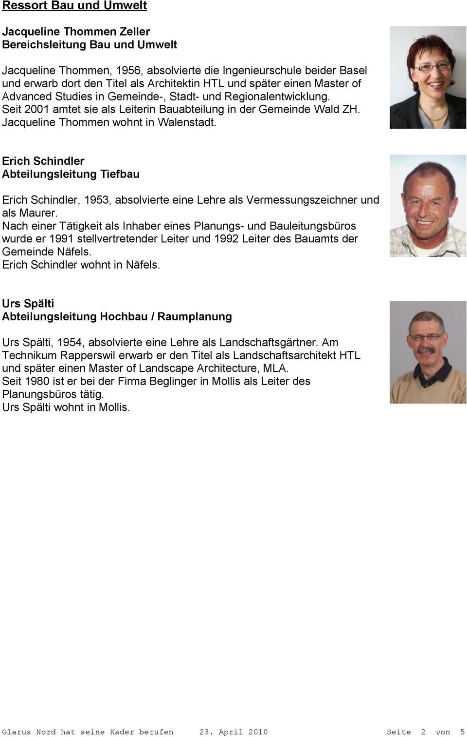 Erich Schindler Abteilungsleitung Tiefbau Erich Schindler, 1953, absolvierte eine Lehre als Vermessungszeichner und als Maurer.