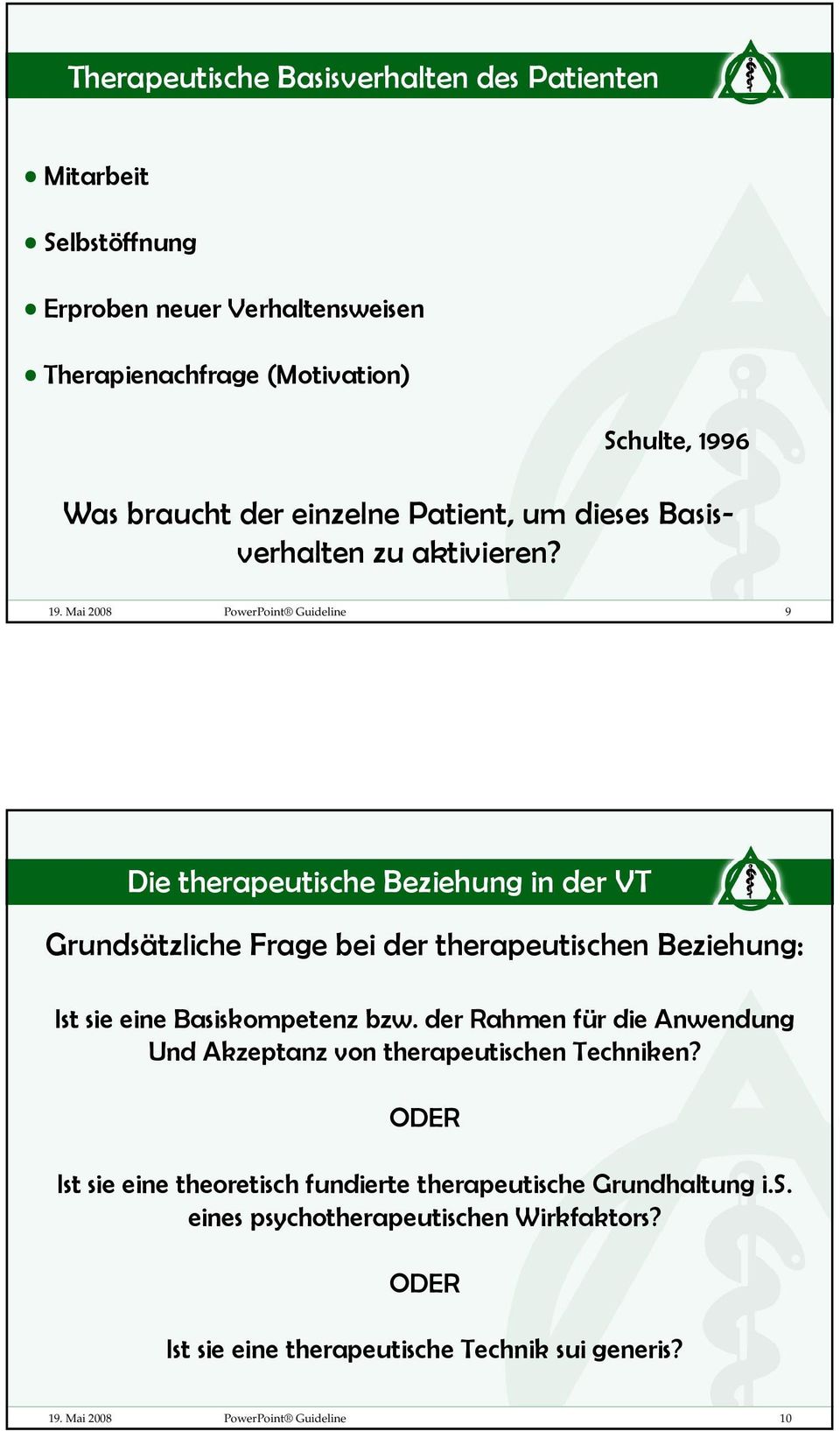 Mai 2008 PowerPoint Guideline 9 Die therapeutische Beziehung in der VT Grundsätzliche Frage bei der therapeutischen Beziehung: Ist sie eine Basiskompetenz bzw.