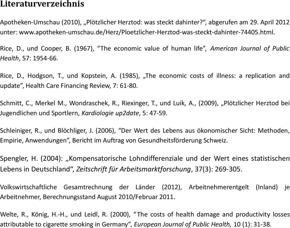 , und Kopstein, A. (1985), The economic costs of illness: a replication and update, Health Care Financing Review, 7: 61-80. Schmitt, C., Merkel M., Wondraschek, R., Riexinger, T., und Luik, A.