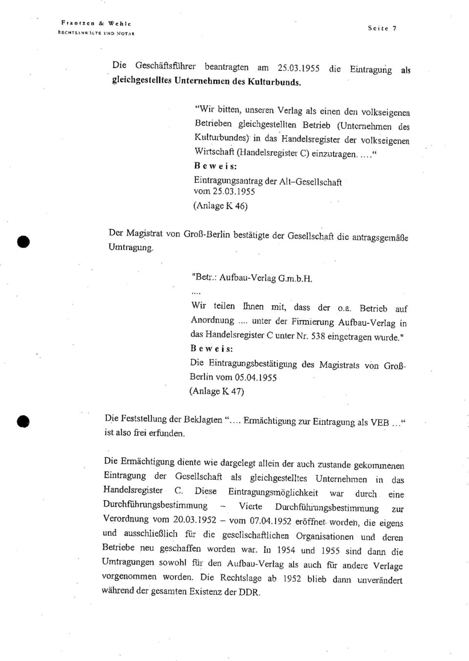 einzutragen " Eintragungsantrag der Alt-Gesellschaft vom 25.03.1955 (Anlage K 46) Der Magistrat von Groß-Berlin bestätigte der Gesellschaft die antragsgemäße Um tragung. "Betr.: Aufbau-Verlag G.m.b.H.