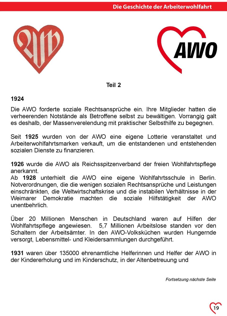 Seit 1925 wurden von der AWO eine eigene Lotterie veranstaltet und Arbeiterwohlfahrtsmarken verkauft, um die entstandenen und entstehenden sozialen Dienste zu finanzieren.
