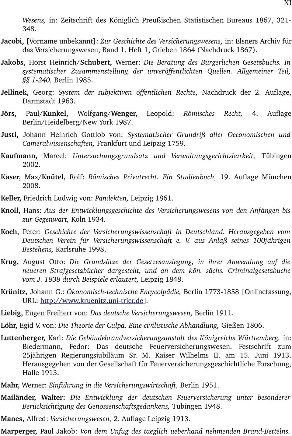 Jakobs, Horst Heinrich/Schubert, Werner: Die Beratung des Bürgerlichen Gesetzbuchs. In systematischer Zusammenstellung der unveröffentlichten Quellen. Allgemeiner Teil, 1 240, Berlin 1985.