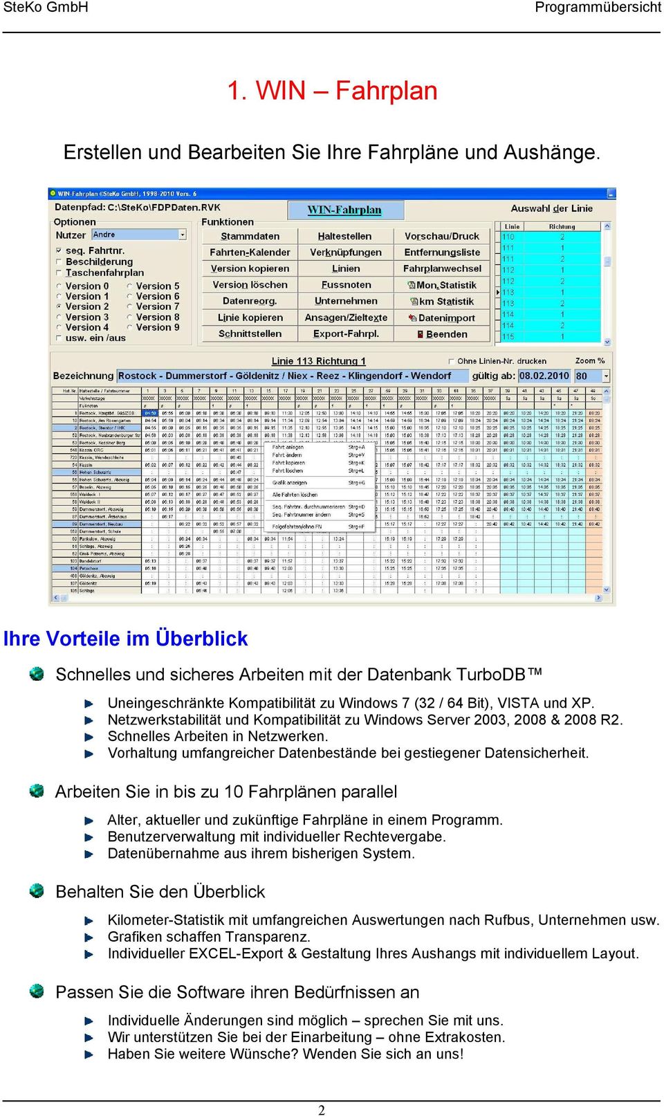 Netzwerkstabilität und Kompatibilität zu Windows Server 2003, 2008 & 2008 R2. Schnelles Arbeiten in Netzwerken. Vorhaltung umfangreicher Datenbestände bei gestiegener Datensicherheit.