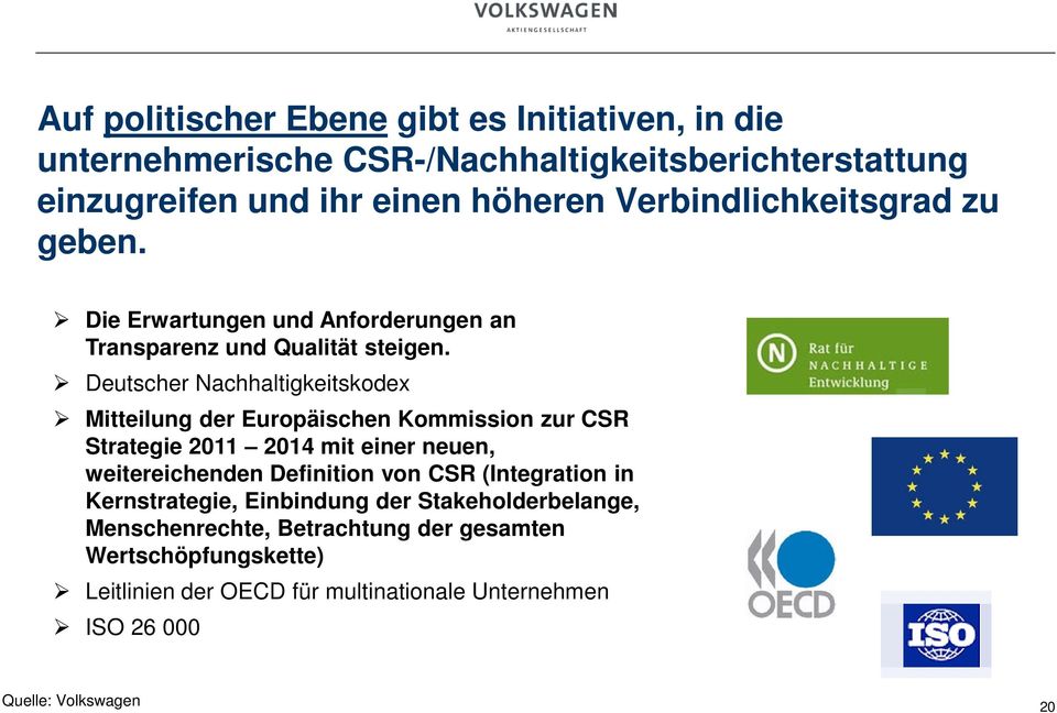 Deutscher Nachhaltigkeitskodex Mitteilung der Europäischen Kommission zur CSR Strategie 2011 2014 mit einer neuen, weitereichenden Definition von CSR