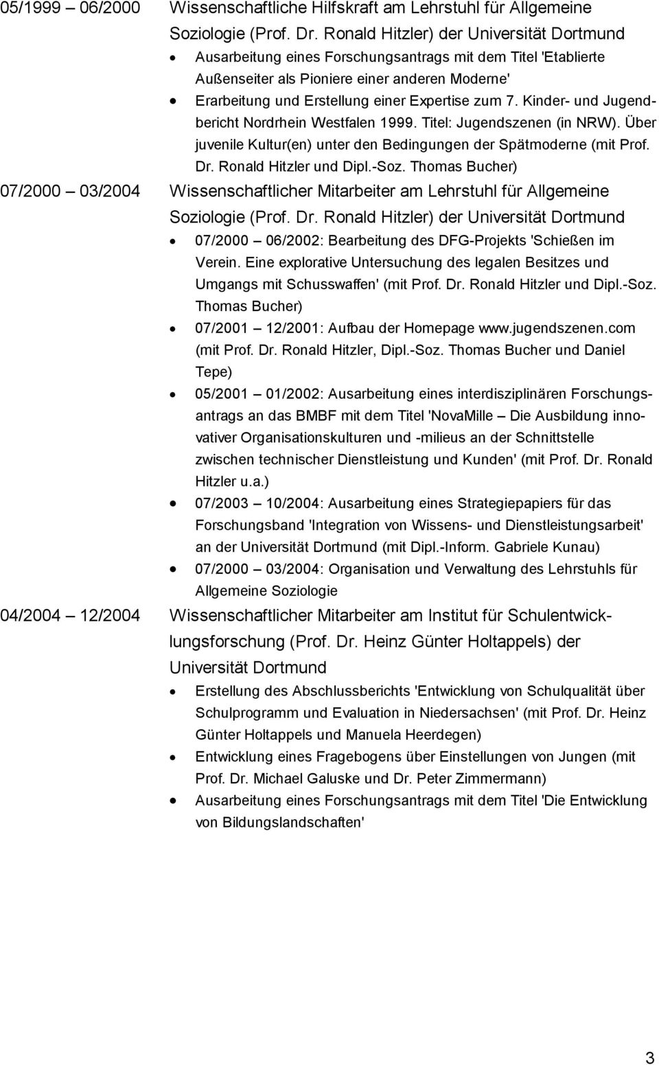 7. Kinder- und Jugendbericht Nordrhein Westfalen 1999. Titel: Jugendszenen (in NRW). Über juvenile Kultur(en) unter den Bedingungen der Spätmoderne (mit Prof. Dr. Ronald Hitzler und Dipl.-Soz.