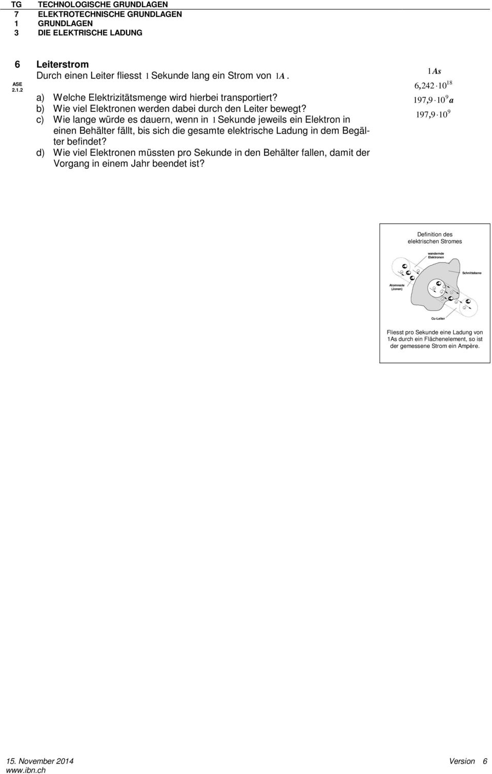 c) Wie lange würde es dauern, wenn in 1 Sekunde jeweils ein Elektron in einen Behälter fällt, bis sich die gesamte elektrische Ladung in dem Begälter befindet?