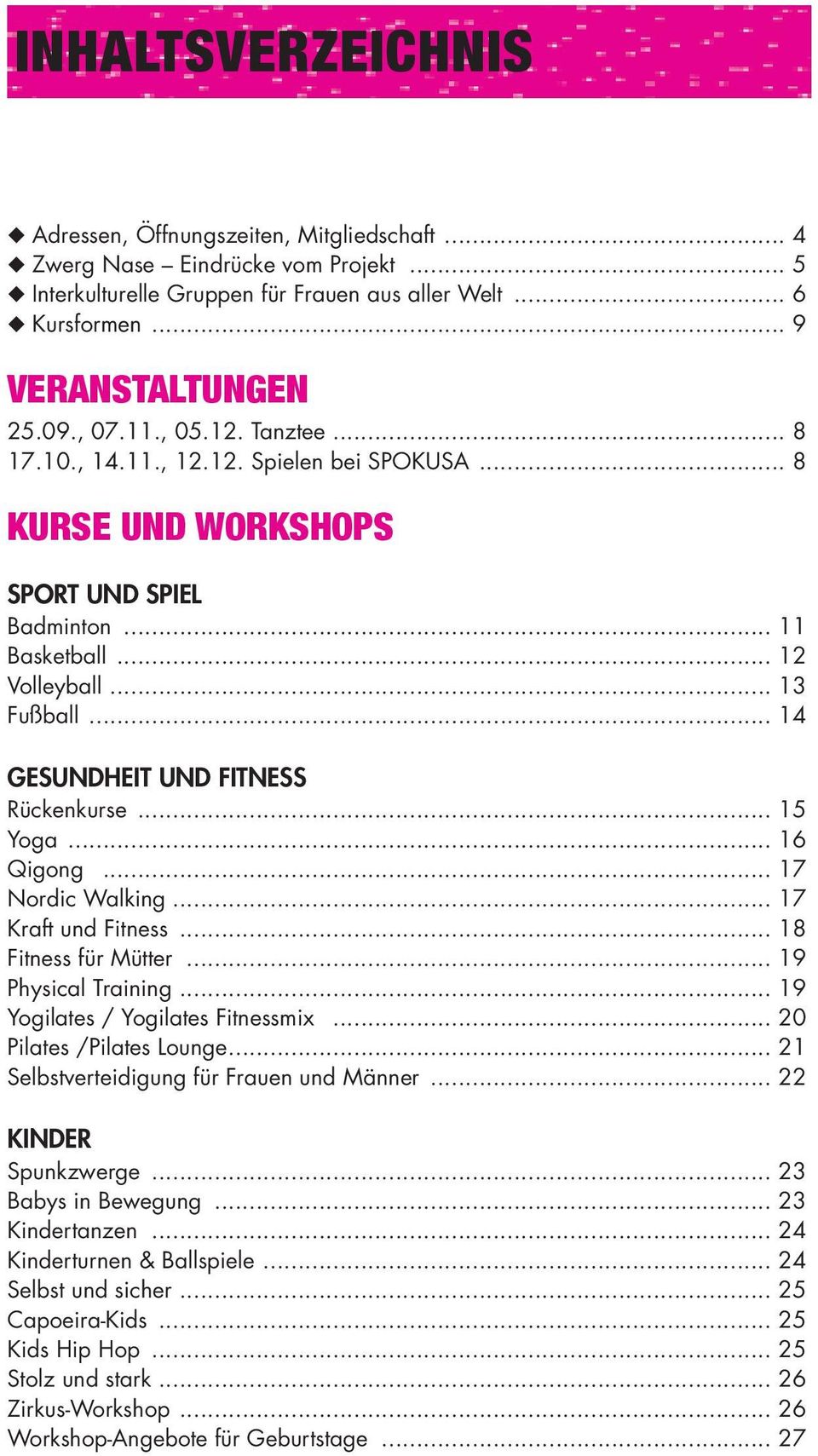 .. 14 GESUNDHEIT UND FITNESS Rückenkurse... 15 Yoga... 16 Qigong... 17 Nordic Walking... 17 Kraft und Fitness... 18 Fitness für Mütter... 19 Physical Training... 19 Yogilates / Yogilates Fitnessmix.