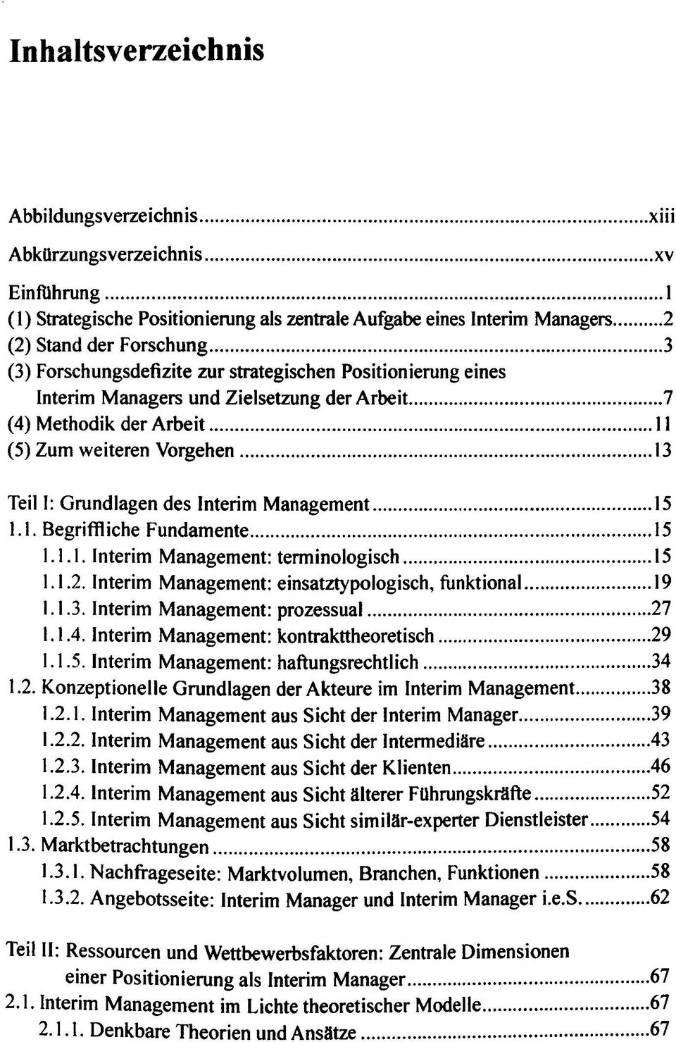 Management 15 1.1. Begriffliche Fundamente 15 1.1.1. Interim Management: terminologisch 15 1.1.2. Interim Management: einsatztypologisch, funktional 19 1.1.3. Interim Management: prozessual 27 1.1.4.