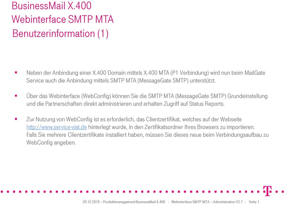 Über das Webinterface (WebConfig) können Sie die SMTP MTA (MessageGate SMTP) Grundeinstellung und die Partnerschaften direkt administrieren und erhalten Zugriff auf Status Reports.