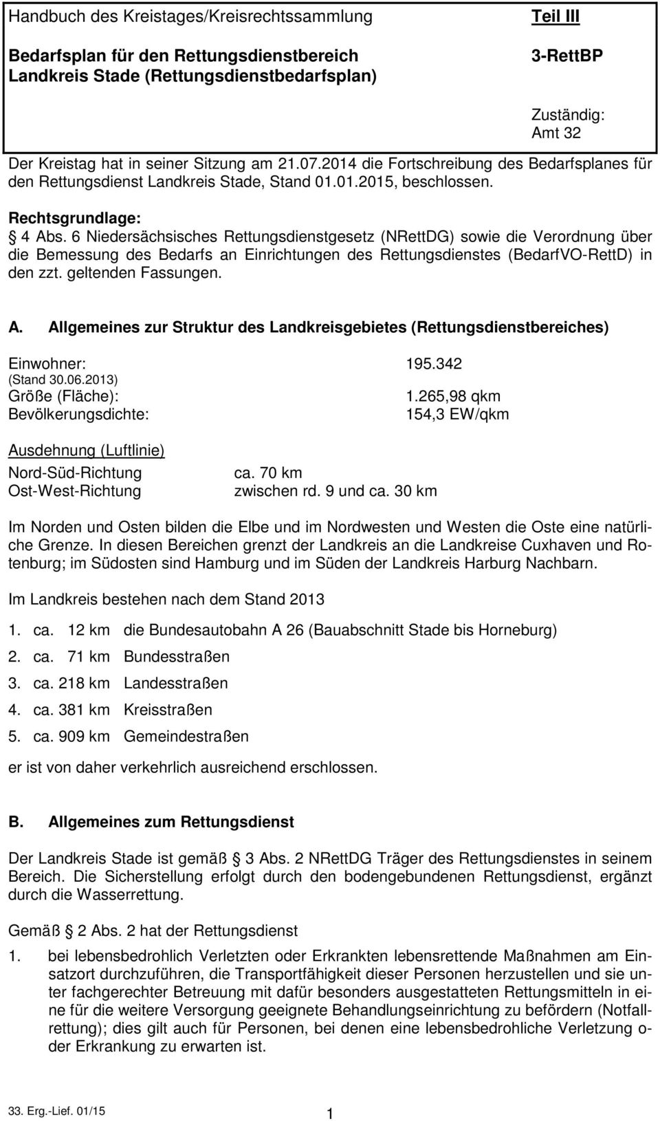 Allgemeines zur Struktur des Landkreisgebietes (Rettungsdienstbereiches) Einwohner: 195.342 (Stand 30.06.2013) Größe (Fläche): 1.