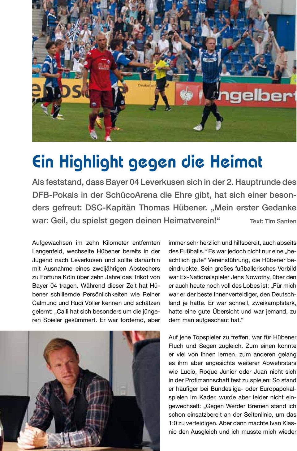 Text: Tim Santen Aufgewachsen im zehn Kilometer entfernten Langenfeld, wechselte Hübener bereits in der Jugend nach Leverkusen und sollte daraufhin mit Ausnahme eines zweijährigen Abstechers zu