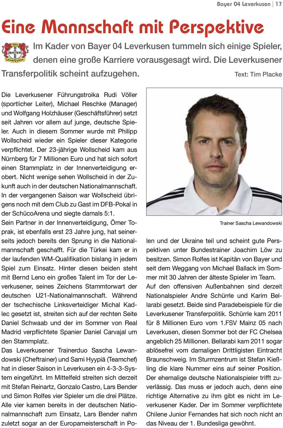 (Geschäftsführer) setzt seit Jahren vor allem auf junge, deutsche Spieler. Auch in diesem Sommer wurde mit Philipp Wollscheid wieder ein Spieler dieser Kategorie verpflichtet.
