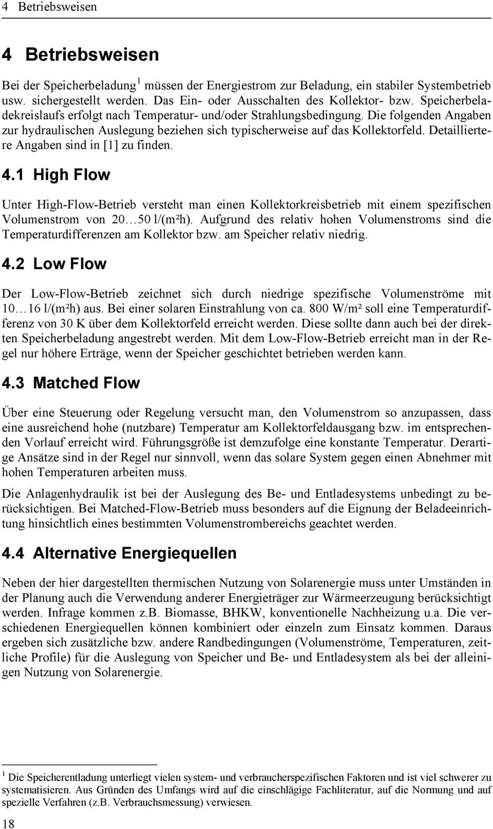 Detailliertere Angaben sind in [1] zu finden. 4.1 High Flow Unter High-Flow-Betrieb versteht man einen Kollektorkreisbetrieb mit einem spezifischen Volumenstrom von 20 50 l/(m²h).