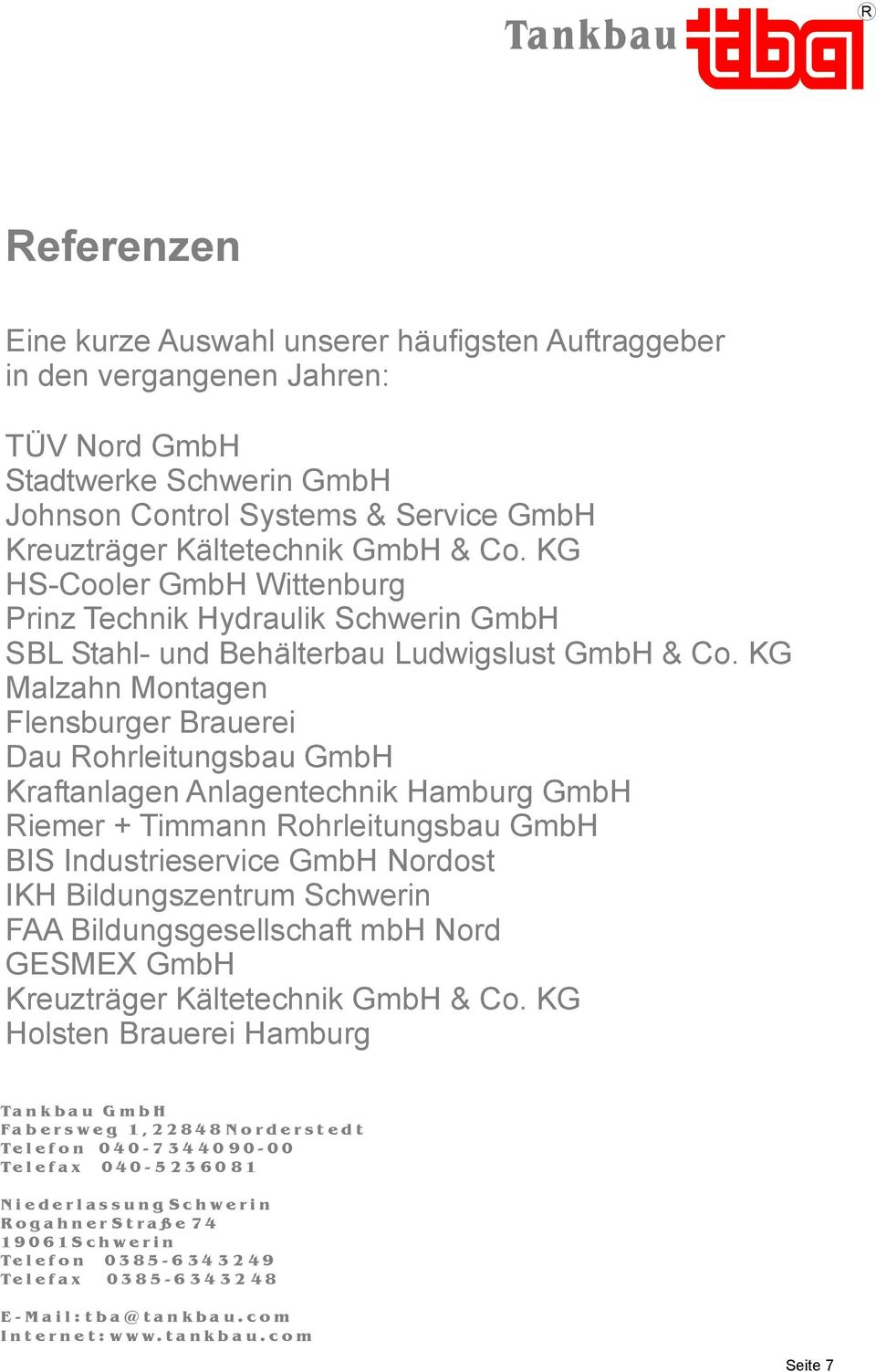 KG Malzahn Montagen Flensburger Brauerei Dau Rohrleitungsbau GmbH Kraftanlagen Anlagentechnik Hamburg GmbH Riemer + Timmann Rohrleitungsbau GmbH BIS Industrieservice GmbH Nordost IKH Bildungszentrum