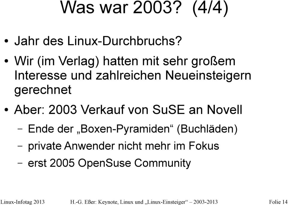 Neueinsteigern gerechnet Aber: 2003 Verkauf von SuSE an Novell Ende der