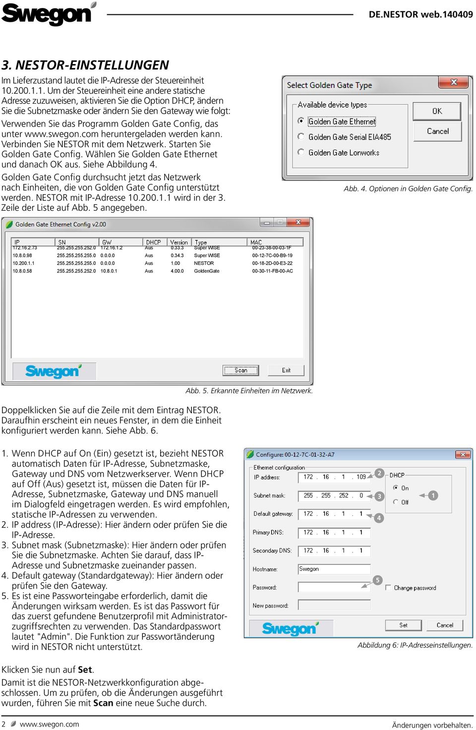 1. Um der Steuereinheit eine andere statische Adresse zuzuweisen, aktivieren Sie die Option DHCP, ändern Sie die Subnetzmaske oder ändern Sie den Gateway wie folgt: Verwenden Sie das Programm Golden