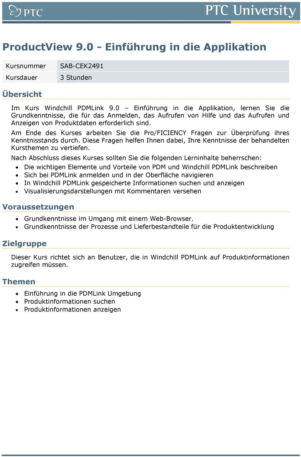 Am Ende des Kurses arbeiten Sie die Pro/FICIENCY Fragen zur Überprüfung ihres Kenntnisstands durch. Diese Fragen helfen Ihnen dabei, Ihre Kenntnisse der behandelten Kursthemen zu vertiefen.